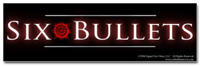 Six Bullets Bumper Sticker Six Bullets Bumper Sticker